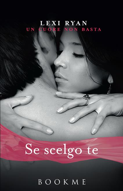 Se scelgo te. Un cuore non basta - Lexi Ryan,Sara Reggiani - ebook