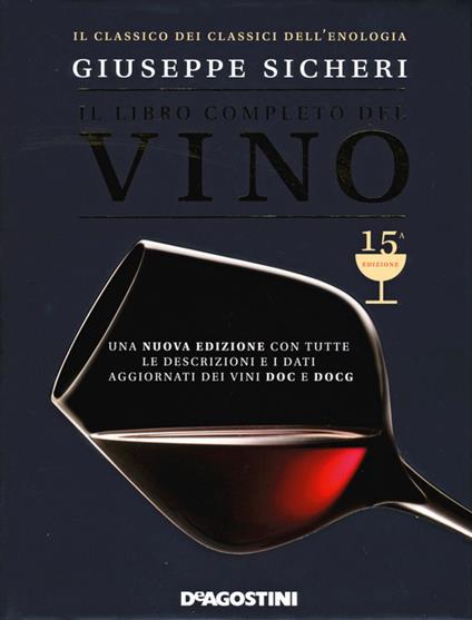 Il libro completo del vino. Con tutte le descrizioni e i dati aggiornati dei vini DOC e DOCG - Giuseppe Sicheri - copertina