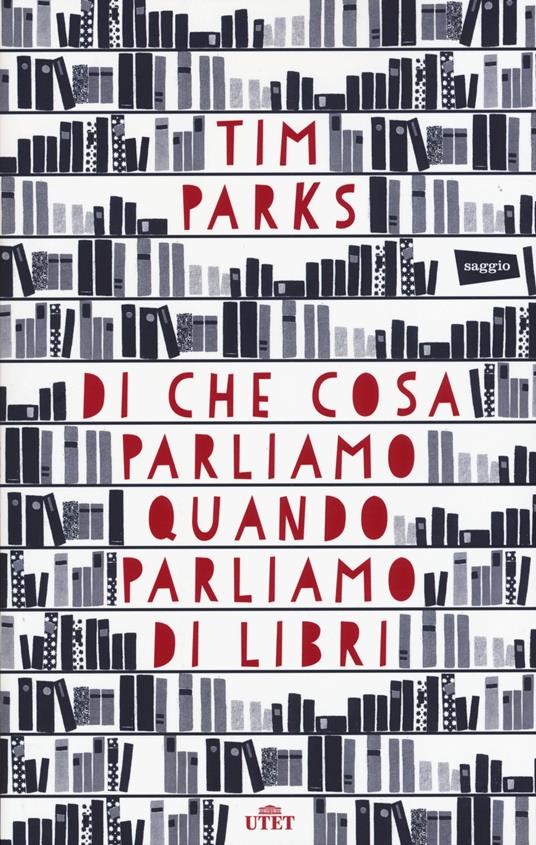 Di che cosa parliamo quando parliamo di libri. Con e-book - Tim Parks - copertina