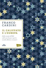 Il califfato e l'Europa. Dalle crociate all'ISIS: mille anni di paci e guerre, scambi, alleanze e massacri