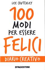 100 modi per essere felici. Diario creativo