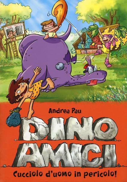 Cucciolo d'uomo in pericolo! Dinoamici. Vol. 6 - Andrea Pau - copertina