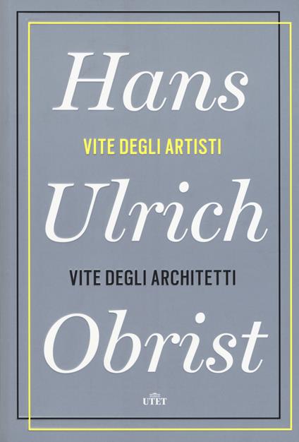Vite degli artisti, vite degli architetti. Con e-book - Hans Ulrich Obrist - copertina