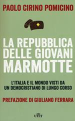 La Repubblica delle Giovani Marmotte. L'Italia e il mondo visti da un democristiano di lungo corso. Con e-book