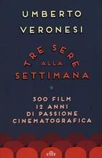 Tre sere alla settimana. 300 film, 12 anni di passione cinematografica. Con e-book