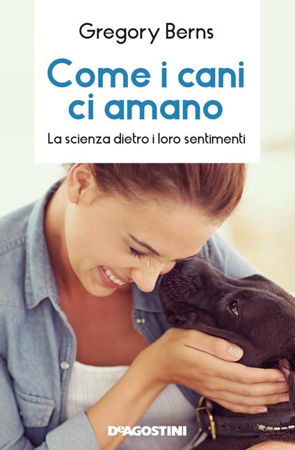 Come i cani ci amano. La scienza dietro i loro sentimenti - Gregory Berns,Manuela Piemonte - ebook