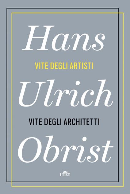 Vite degli artisti, vite degli architetti - Hans Ulrich Obrist,Marina Astrologo,Violetta Bellocchio,Vincenzo Latronico - ebook
