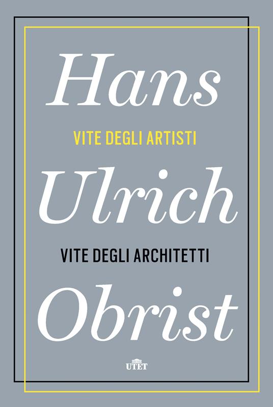 Vite degli artisti, vite degli architetti - Hans Ulrich Obrist,Marina Astrologo,Violetta Bellocchio,Vincenzo Latronico - ebook