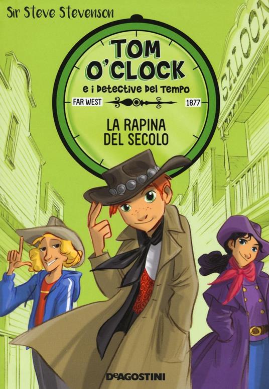 La rapina del secolo. Tom O'Clock e i detective del tempo. Ediz. illustrata. Vol. 3 - Sir Steve Stevenson - copertina