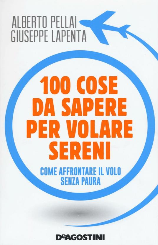 100 cose da sapere per volare sereni. Come affrontare il volo senza paura - Alberto Pellai,Giuseppe Lapenta - copertina