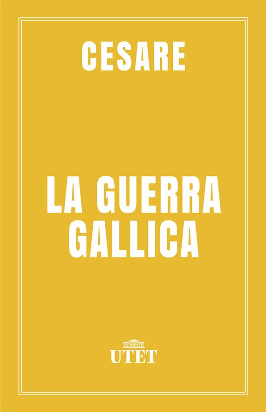 La guerra gallica - Gaio Giulio Cesare - ebook