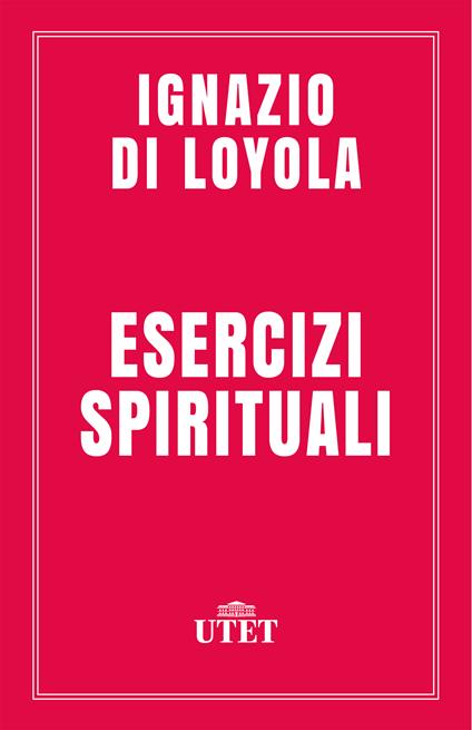 Esercizi spirituali - Ignazio di Loyola (sant') - ebook