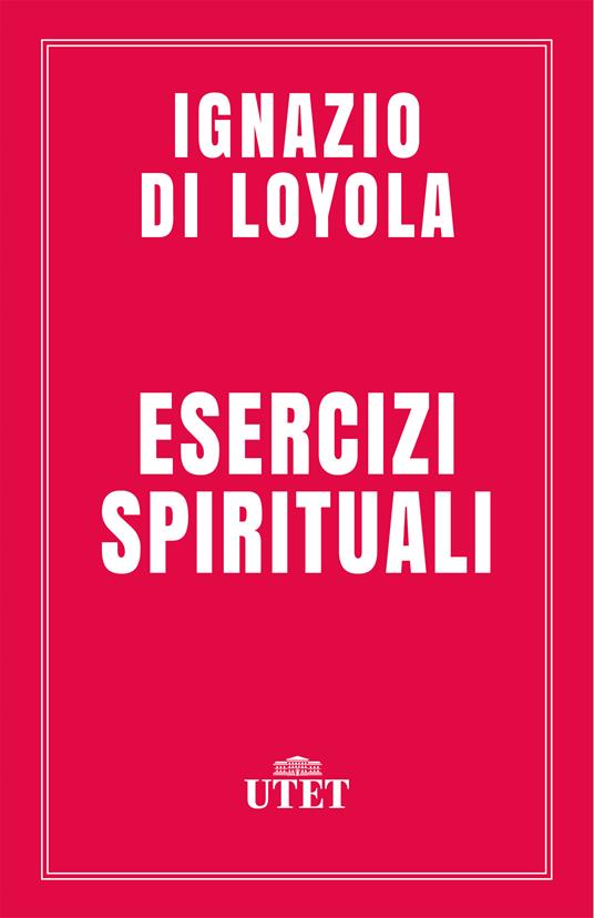 Esercizi spirituali - Ignazio di Loyola (sant') - ebook