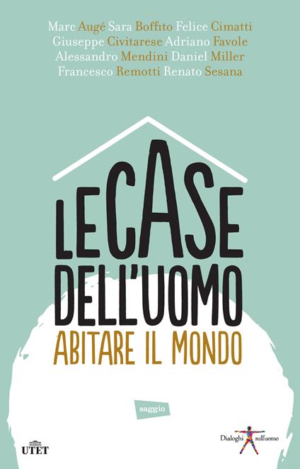 Le case dell'uomo. Abitare il mondo - Marc Augé,Sara Boffito,Felice Cimatti,Giuseppe Civitarese - ebook