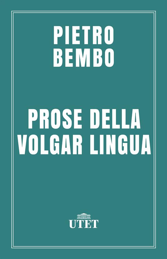 Prose della volgar lingua - Pietro Bembo,Carlo Dionisotti - ebook