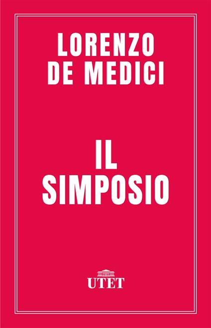 Il simposio - Lorenzo de' Medici,Emilio Bigi - ebook
