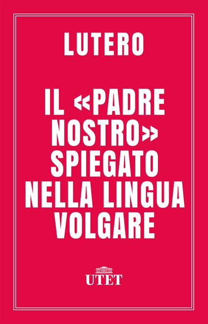 Il «Padre Nostro» spiegato nella lingua volgare - Martin Lutero,Valdo Vinay - ebook