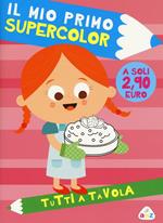 Tutti a tavola. Il mio primo supercolor. Ediz. illustrata. Con App per tablet e smartphone
