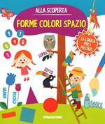 Forme colori spazio. Gioco e imparo. Ediz. illustrata