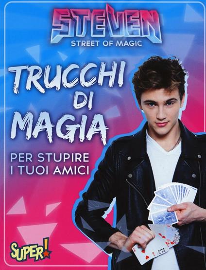 Steven street of magic. Trucchi di magia per stupire i tuoi amici - copertina