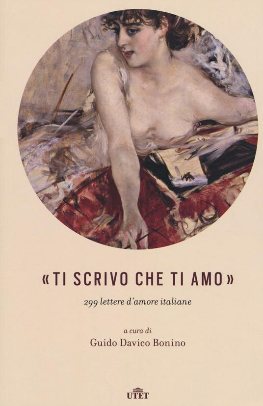 «Ti scrivo che ti amo». 299 lettere d'amore italiane - copertina