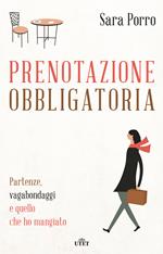 Prenotazione obbligatoria. Partenze, vagabondaggi e quello che ho mangiato