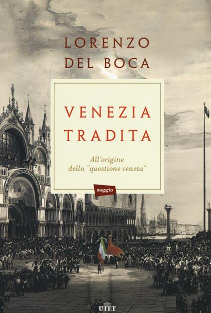 Venezia tradita. All'origine della «questione veneta». Con e-book - Lorenzo Del Boca - copertina