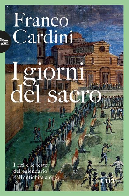 I giorni del sacro. I riti e le feste del calendario dall'antichità a oggi - Franco Cardini - ebook
