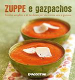 Zuppe e gazpachos. Ricette semplici e di tendenza per una cucina sana e gustosa