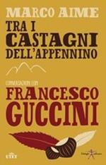 Tra i castagni dell'Appennino. Conversazioni con Francesco Guccini