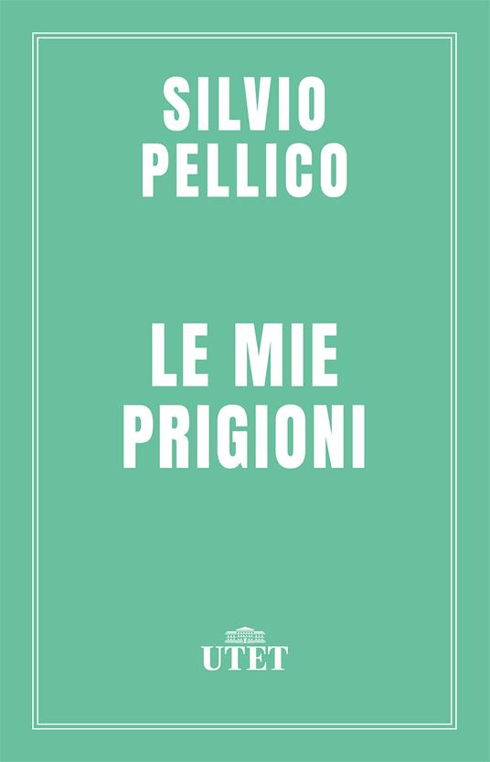 Le mie prigioni - Silvio Pellico,Carlo Curto - ebook