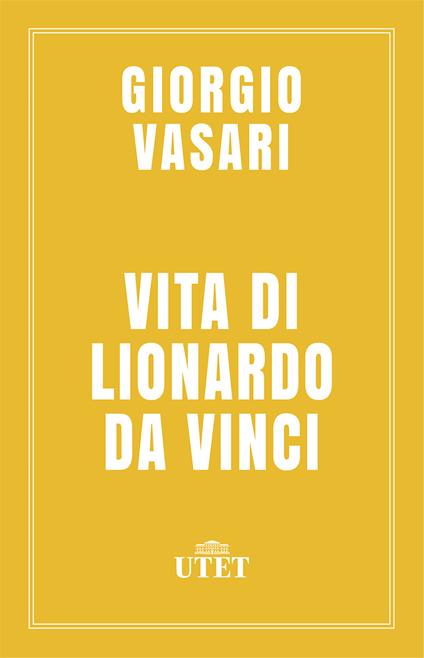 Vita di Lionardo da Vinci - Giorgio Vasari,Anna Maria Brizio - ebook