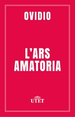 L' ars amatoria. Testo latino a fronte. Ediz. critica