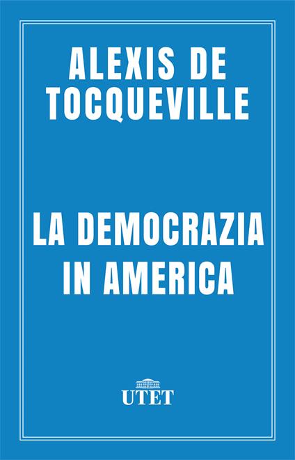 La democrazia in America - Alexis de Tocqueville,Nicola Matteucci - ebook
