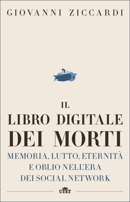 Il libro digitale dei morti. Memoria, lutto, eternità e oblio nell'era dei social network. Con e-book - Giovanni Ziccardi - copertina