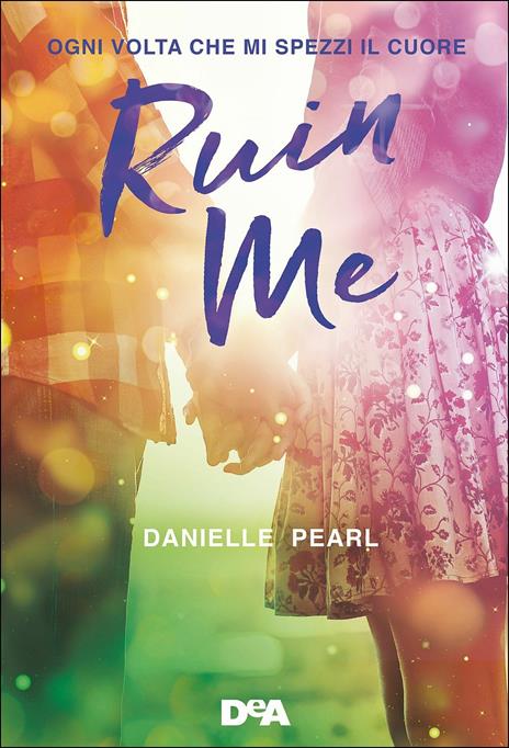 Ruin me. Ogni volta che mi spezzi il cuore - Danielle Pearl - 2