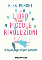 Il libro delle piccole rivoluzioni. Il magico potere dei gesti quotidiani