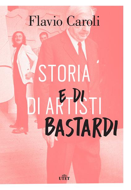 Storia di artisti e di bastardi - Flavio Caroli - ebook