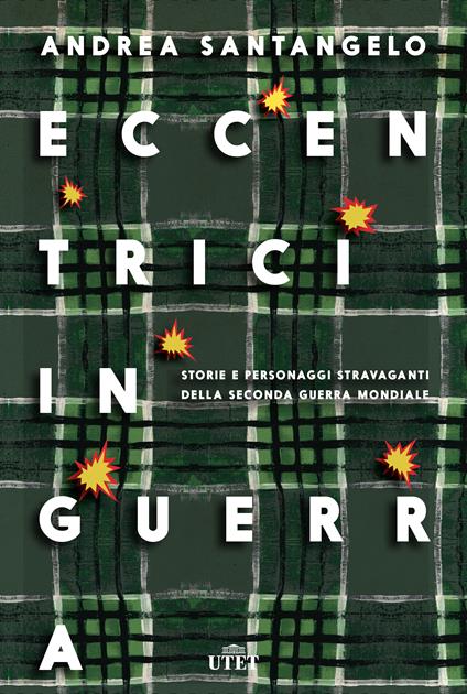 Eccentrici in guerra. Storie e personaggi stravaganti della seconda guerra mondiale - Andrea Santangelo - ebook