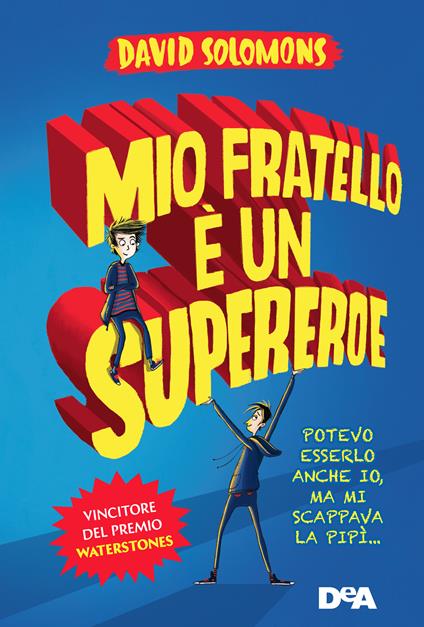 Mio fratello è un supereroe. Potevo esserlo anche io, ma mi scappava la pipì... - David Solomons - copertina