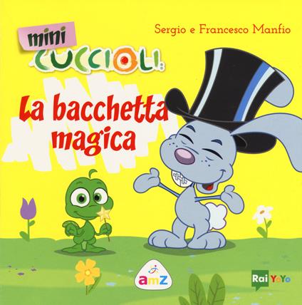 La bacchetta magica. Mini Cuccioli. Ediz. a colori - Sergio Manfio,Francesco Manfio - copertina