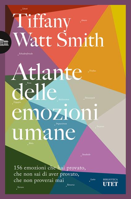 Atlante delle emozioni umane. 156 emozioni che hai provato, che non sai di aver provato, che non proverai mai - Tiffany Watt Smith,Violetta Bellocchio - ebook