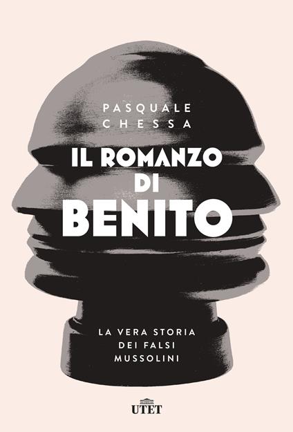 Il romanzo di Benito. La vera storia dei falsi Mussolini - Pasquale Chessa - copertina