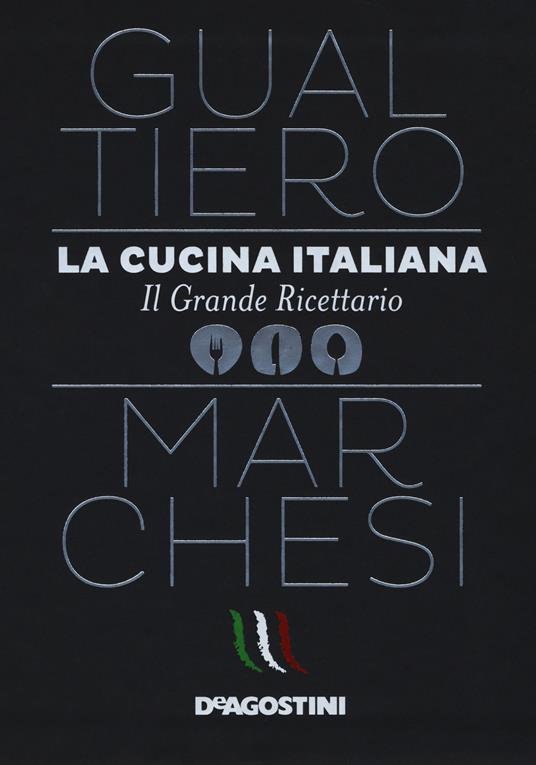 La cucina italiana. Il grande ricettario - Gualtiero Marchesi - Libro - De  Agostini 