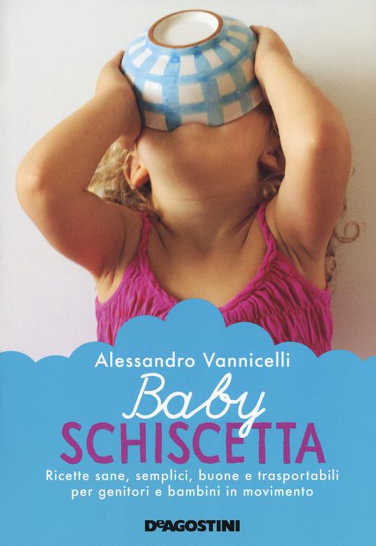 Baby schiscetta. Ricette sane, semplici, buone e trasportabili per genitori e bambini in movimento - Alessandro Vannicelli - copertina
