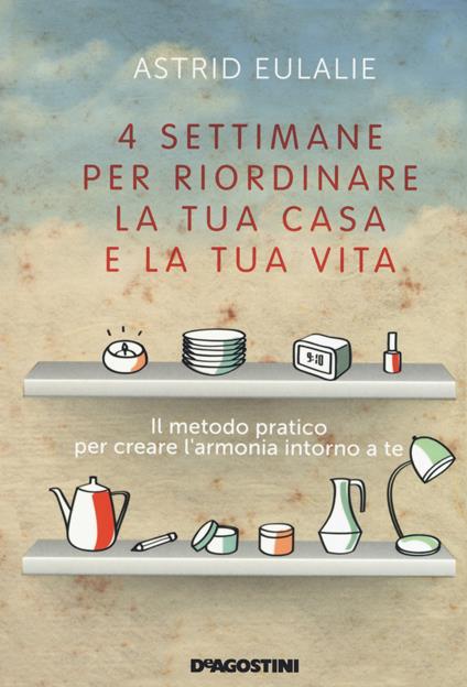 Quattro settimane per riordinare la tua casa e la tua vita - Astrid Eulalie - copertina