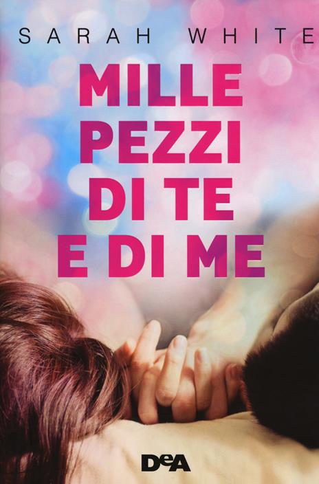 Mille pezzi di te e di me - Sarah White - 3