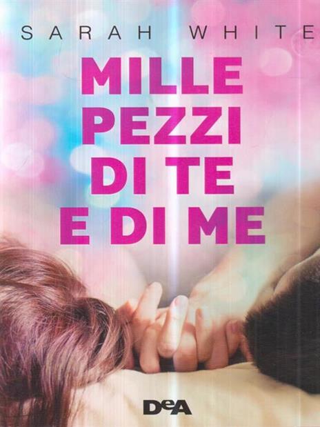 Mille pezzi di te e di me - Sarah White - copertina