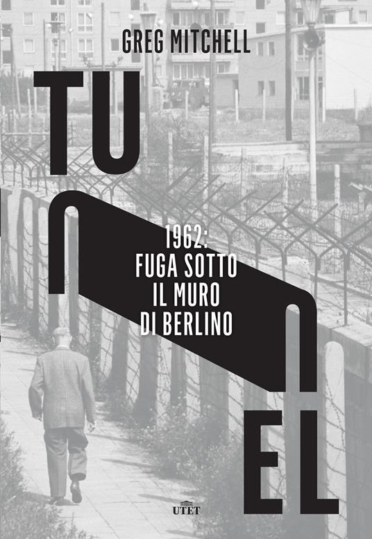 Tunnel. 1962: fuga sotto il muro di Berlino - Greg Mitchell,Luca Fusari - ebook