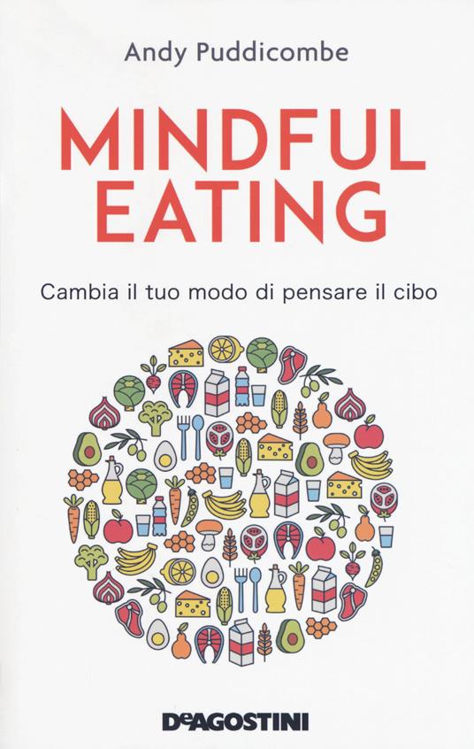 Mindful eating. Cambia il tuo modo di pensare il cibo - Andy Puddicombe - copertina